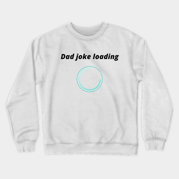 funny gift new for dad 2020 : dad joke loading Crewneck Sweatshirt by flooky